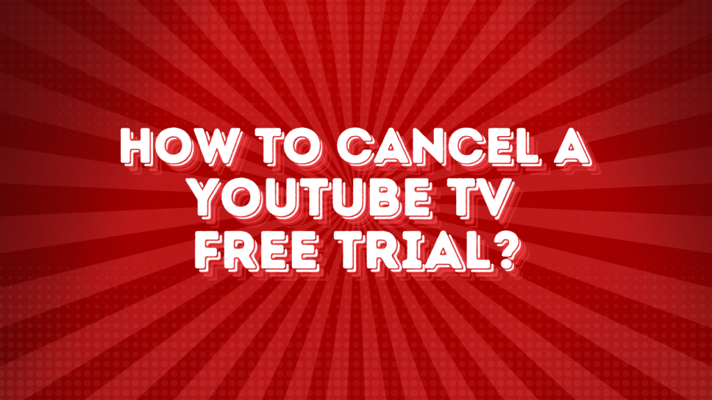 How To Cancel A YouTube TV Free Trial