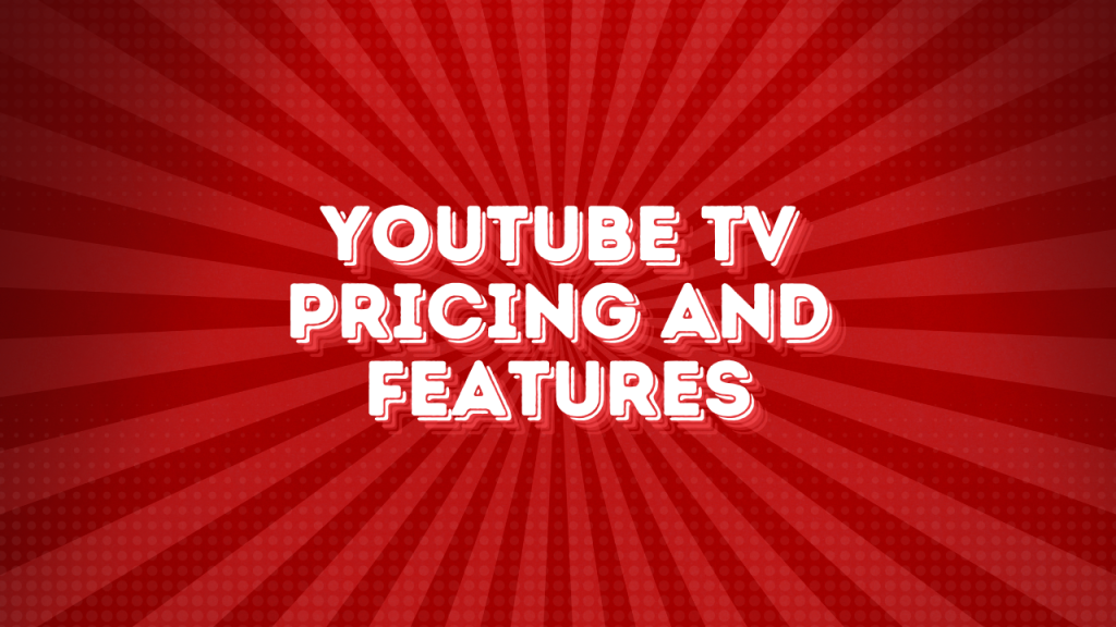 YouTube TV Pricing and Features