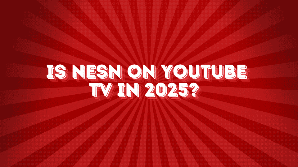 Is NESN on YouTube TV in 2025 